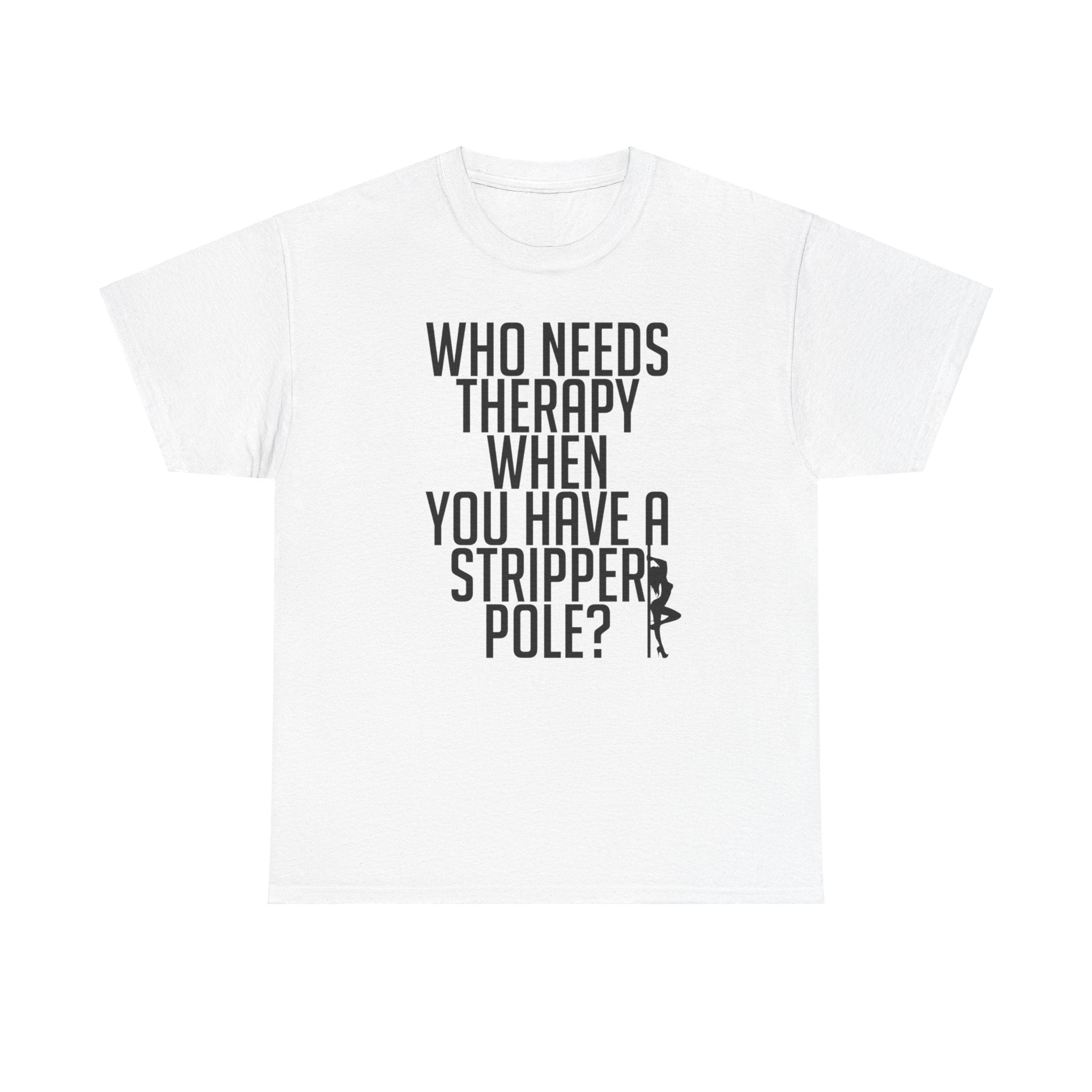 Who Needs Therapy Tshirt