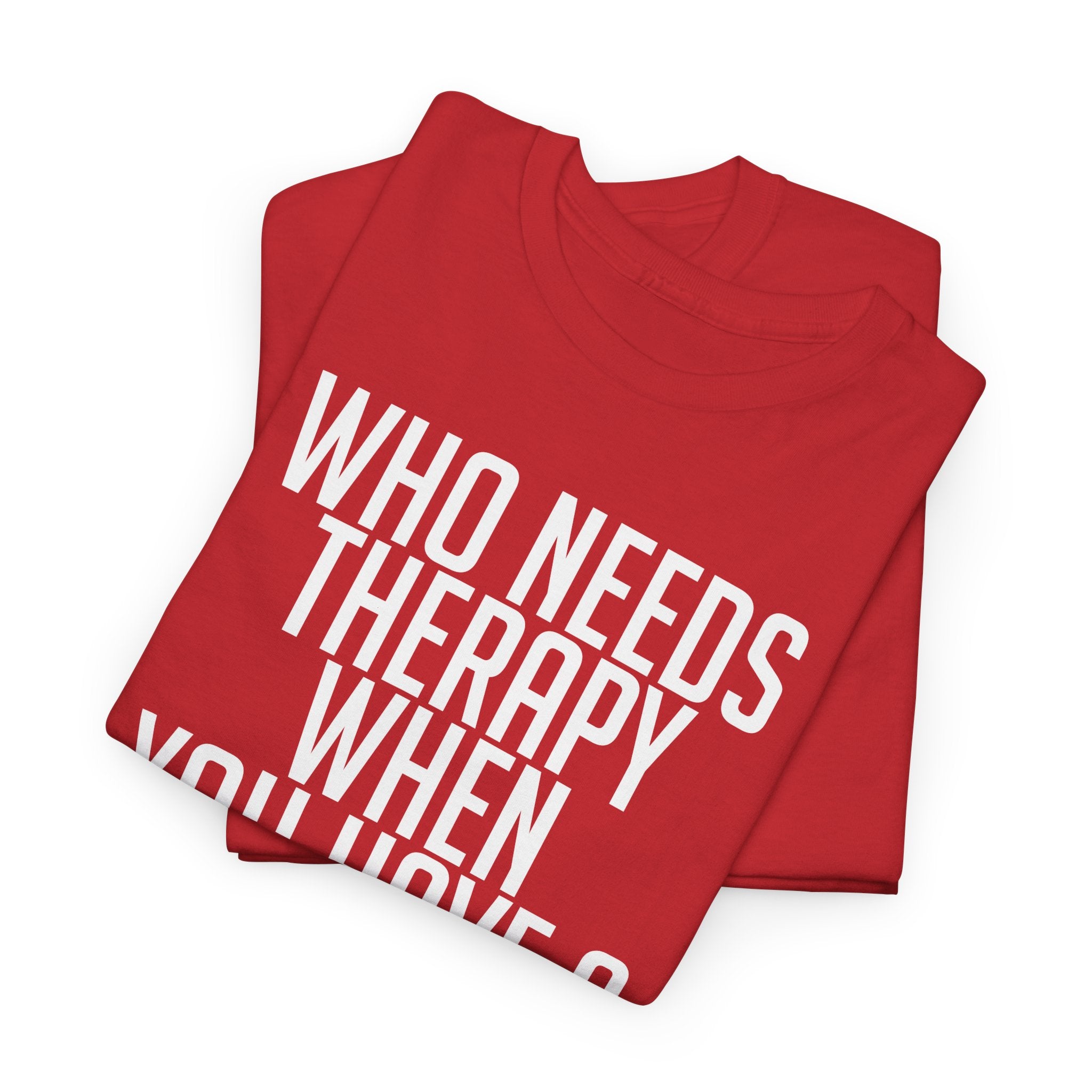 Who Needs Therapy Tshirt