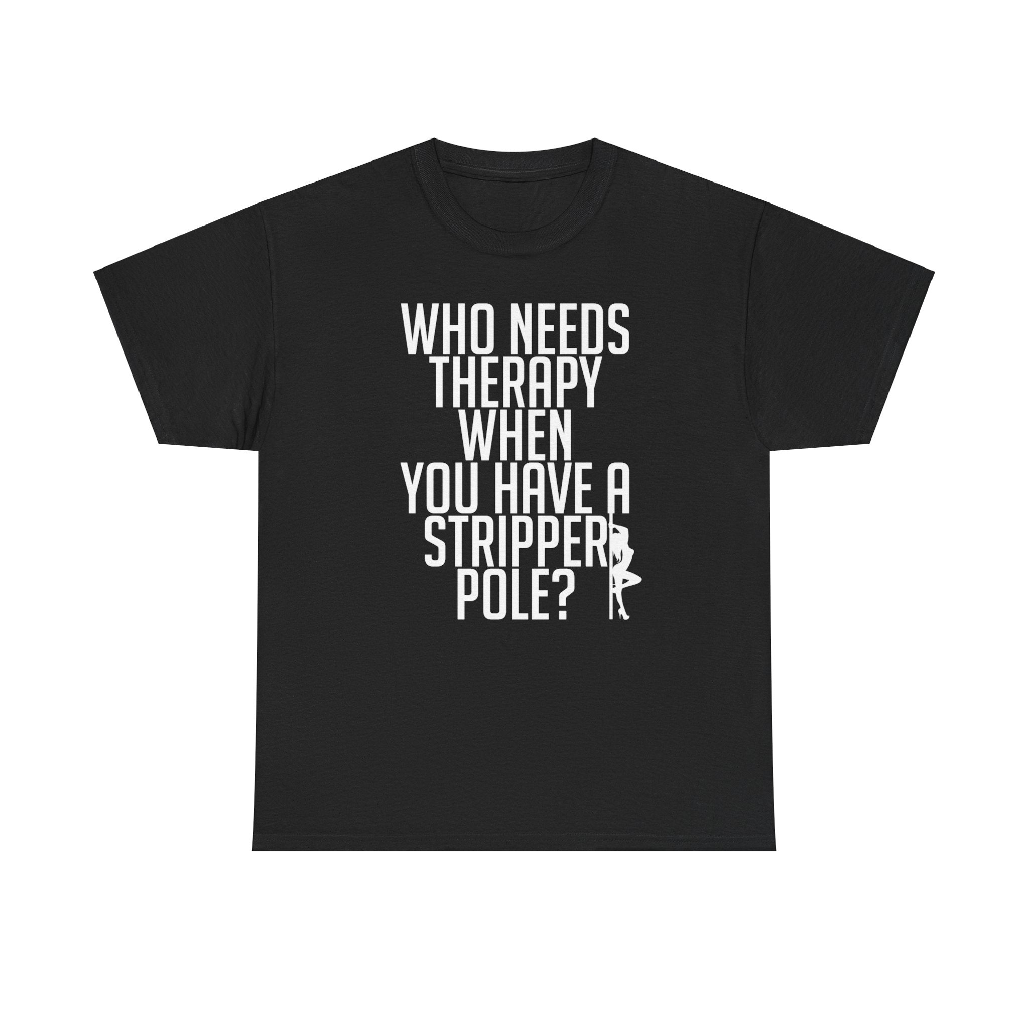 Who Needs Therapy Tshirt