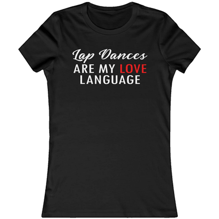 Women's "Lapd Dancers are my love language" Tshirt