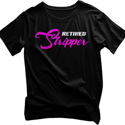 Retired Stripper Tshirt